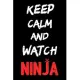 Keep calm and watch NINJA: Notebook Notepad Diary perfect gift for boys and girls who are fans of Ninja Journal. (6 x 9 inch)