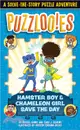 Puzzlooies! Hamster Boy and Chameleon Girl Save the Day: A Solve-the-Story Puzzle Adventure