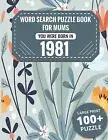 Born In 1981 Word Search Book For Mums Large Print 100+ Word Se by Publishing Mi