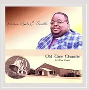 Old Time Churchin Let'S Have Church -Pastor Keith C Smith CD