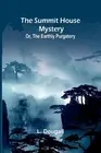 The Summit House Mystery; Or, The Earthly Purgatory by L. Dougall Paperback Book