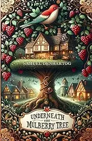 Underneath the Mulberry Tree: A Grimm Imagination Book