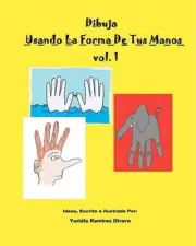 Dibuja Usando La Forma De Tus Manos by Yuridia Ramirez Olvera (Spanish) Paperbac