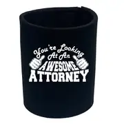 Youre Looking At An Awesome Attorney - Funny Novelty Stubby Holder