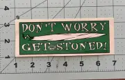 *Don’t Worry Get Stone * Sticker / Decal
