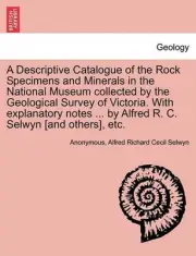 A Descriptive Catalogue of the Rock Specimens and Minerals in the National Museu