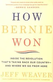 How Bernie Won : Inside the Revolution to Take Back Our Country by Jeff...