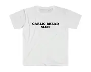 Funny Meme TShirt - GARLIC BREAD SLUT Joke Tee - Gift Shirt