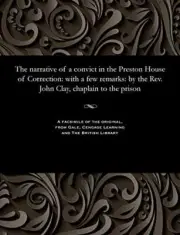 The narrative of a convict in the Preston House of Correction: with a few rem-,