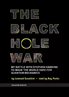 The Black Hole War: My Battle with Stephen Hawking to Make the World Safe for Quantum Mechanics