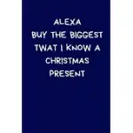 ALEXA BUY THE BIGGEST TWAT I KNOW A CHRISTMAS PRESENT: SECRET SANTA GIFTS FOR COWORKERS NOVELTY CHRISTMAS GIFTS FOR COLLEAGUES FUNNY NAUGHTY RUDE GAG