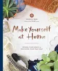 Make Yourself at Home: Design Your Space to Discover Your True Self by Moorea Se