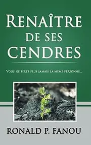 Renaître de ses cendres: Vous ne serez plus jamais la même personne