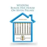 WISDOM BUILDS HER HOUSE ON SEVEN PILLARS: WISDOM KNOWLEDGE UNDERSTANDING