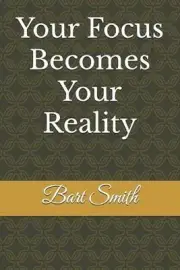 Your Focus Becomes your reality by Bart Smith Paperback Book