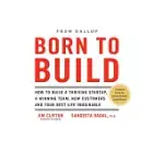 BORN TO BUILD: HOW TO BUILD A THRIVING STARTUP, A WINNING TEAM, NEW CUSTOMERS AND YOUR BEST LIFE IMAGINABLE