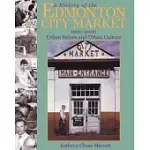 A HISTORY OF THE EDMONTON CITY MARKET, 1900-2000: URBAN VALUES AND URBAN CULTURE
