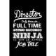 Director only because full time ninja is not an actual job title: Director gifts for women men Notebook journal Diary Cute funny humorous blank lined