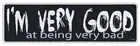 Bumper Sticker Decal - I'm Very Good At Being Very Bad - Bad Girl, Bad Boy