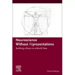 NEUROSCIENCE WITHOUT REPRESENTATIONS: BUILDING A BRAIN-IN-A-WORLD VIEW