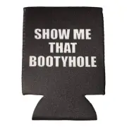 Show Me That Bootyhole Can cooler Beer Coozie gag gift white elephant party fun