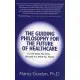 The Guiding Philosophy for the Future of Healthcare: It’s Not What You Think... (Actually It Is What You Think!)