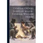 GENERAL ORDERS ISSUED BY MAJOR-GENERAL WILLIAM HEATH