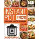 Instant Pot Pressure Cooker Cookbook #2020: 600 Affordable, Quick and Delicious Instant Pot Recipes for Beginners and Advanced Users (1000-Day Meal Pl