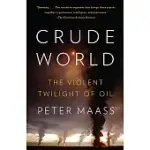 CRUDE WORLD: THE VIOLENT TWILIGHT OF OIL
