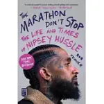 THE MARATHON DON’’T STOP: THE LIFE AND TIMES OF NIPSEY HUSSLE /]CROB KENNER