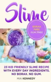 Slime: 23 Kid Friendly Slime Recipes with Everyday Ingredients by Kennedy, Mi...