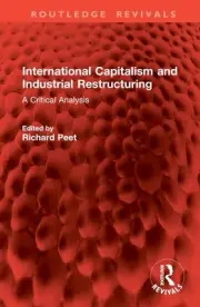 International Capitalism and Industrial Restructuring: A Critical Analysis by Ri