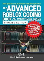 The Advanced Roblox Coding Book: An Unofficial Guide, Updated Edition: Learn How to Script Games, Code Objects and Settings, and Create Your Own World!