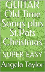 GUITAR Old Time Songs plus St.Pats Christmas: SUPER EASY