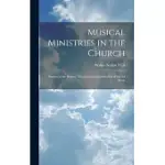 MUSICAL MINISTRIES IN THE CHURCH: STUDIES IN THE HISTORY, THEORY AND ADMINISTRATION OF SACRED MUSIC