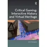 CRITICAL GAMING: INTERACTIVE HISTORY AND VIRTUAL HERITAGE