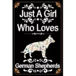 JUST A GIRL WHO LOVES GERMAN SHEPHERDS: PERFECT FUNNY GIFT FOR BIRTHDAY GERMAN SHEPHERDS LOVERS/NICE LINED JOURNAL FOR WOMEN AND TEEN/GERMAN SHEPHERDS