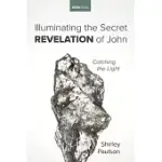 ILLUMINATING THE SECRET REVELATION OF JOHN