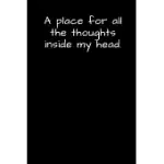 A PLACE FOR ALL THE THOUGHTS INSIDE MY HEAD.: COLLEGE RULED BLANK NOTEBOOK / JOURNAL 120 PAGES