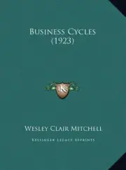 BUSINESS CYCLES (1923) By Wesley Clair Mitchell - Hardcover **BRAND NEW**