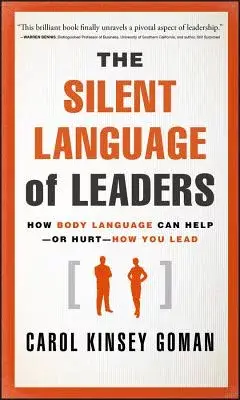 The Silent Language of Leaders: How Body Language Can Help - Or Hurt - How You Lead
