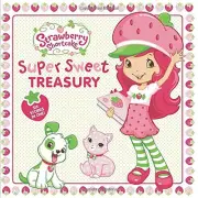 SUPER SWEET TREASURY (STRAWBERRY SHORTCAKE) By Samantha Brooke & Amy Ackelsberg
