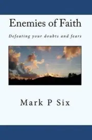 Enemies Of Faith: Defeating Your Doubts And Fears by Mark P. Six (English) Paper