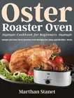 Oster Roaster Oven Cookbook for Beginners: Simple and Easy Oster Roaster Oven