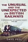 Dave Peel The Unusual and the Unexpected on British Railways (Hardback)
