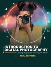 Introduction to Digital Photography: Creating Images and Working with Adobe by E