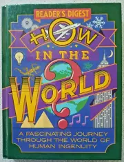 1990 How in the World : Fascinating Journey Through the World of Human Ingenuity