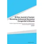 30 DAY JOURNAL & TRACKER: REVERSING AUTOSOMAL RECESSIVE CONGENITAL ICHTHYOSIS: THE RAW VEGAN PLANT-BASED DETOXIFICATION & REGENERATION JOURNAL &