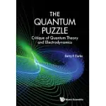 THE QUANTUM PUZZLE: CRITIQUE OF QUANTUM THEORY AND ELECTRODYNAMICS