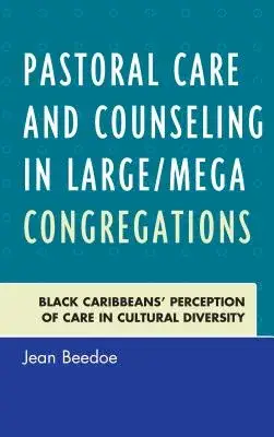 Pastoral Care and Counseling in Large/Mega Congregations: Black Caribbeans’ Perception of Care in Cultural Diversity